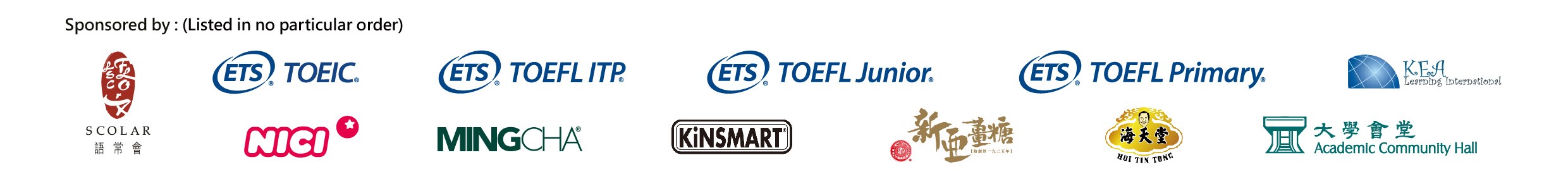 Sponsored by: SCOLAR, TOEIC, TOEFL ITP, TOEFL Junior, TOEFL Primary, KEA Learning, NICI, MINGCHA, KiNSMART, 新亞薑糖, 海天堂, 大學會堂